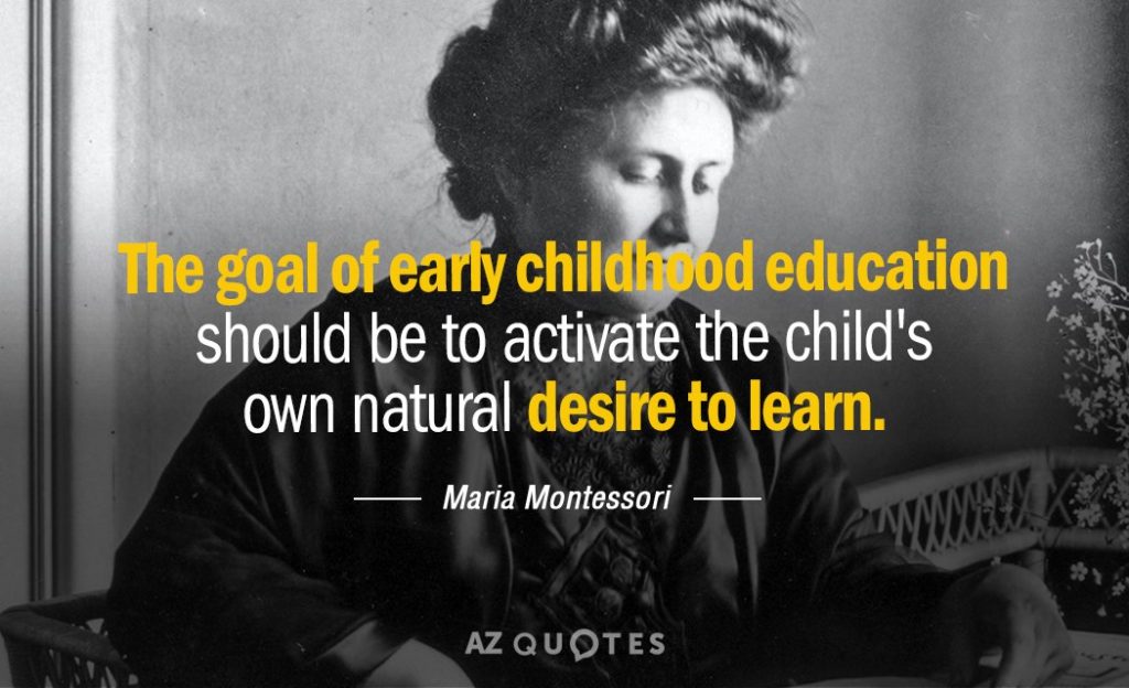 "L'objectif de l'éducation de la petite enfance devrait être d'activer le désir naturel d'apprendre de l'enfant." Maria Montessori