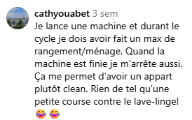 cathyouabet – 3 sem
Je lance une machine et durant le cycle je dois avoir fait un max de rangement/ménage. Quand la machine est finie je m’arrête aussi.
Ça me permet d’avoir un appart plutôt clean. Rien de tel qu’une petite course contre le lave-linge! 😂😂